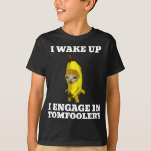 I Wake Up I Engage In Tomfoolery Cat Meme T-Shirt