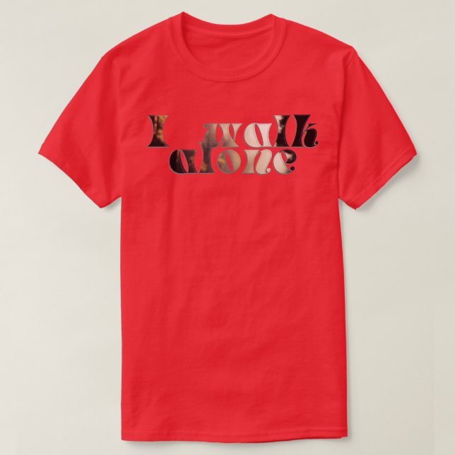 I walk alone T-Shirt