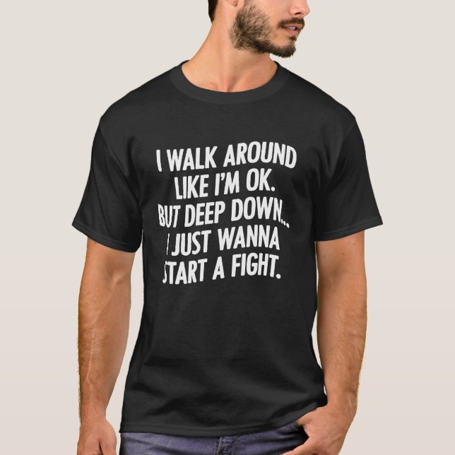 I walk around like I'm ok T-Shirt (Front)