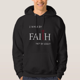 I Walk By Faith Not By Sight, spiritual Christian Hoodie