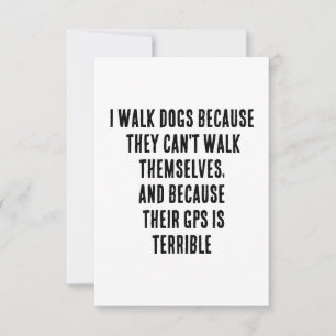 I walk dogs because they can't walk themselves thank you card