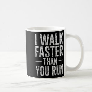 I Walk Faster Than You Run Motivation Marathon Jok Coffee Mug