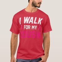 I Walk For My Cousin Breast Cancer Awareness Pink