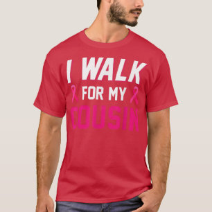 I Walk For My Cousin Breast Cancer Awareness Pink T-Shirt