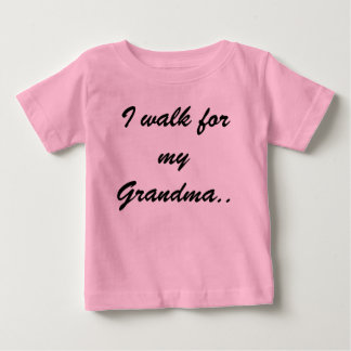 I walk for my Grandma.. Baby T-Shirt