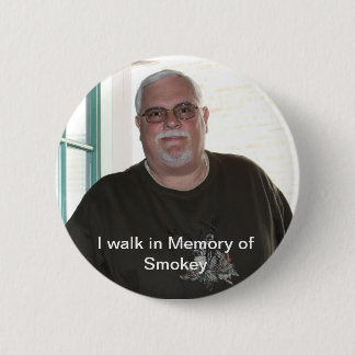 I walk in Memory of Smokey button