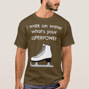 I walk on water what's your superpower Funny Ice T-Shirt