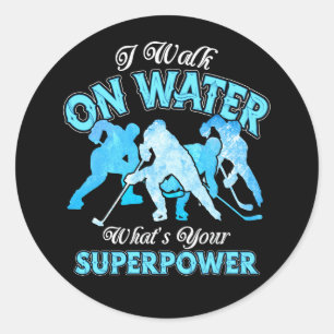I Walk On Water What'S Your Superpower Ice Hockey Classic Round Sticker