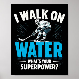 I Walk On Water What's Your Superpower Ice Hockey  Poster