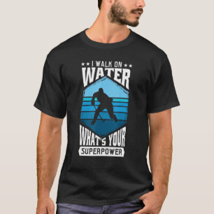 I walk on water what's your Superpower T-Shirt