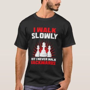 I Walk Slowly But I Never Walk Backwards Chess Pla T-Shirt