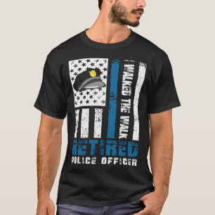 I walked the walk Retired Police Officer T-Shirt
