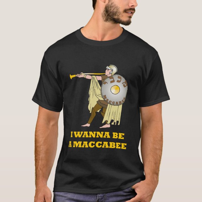 I WANNA BE A MACCABEE HANUKKAH T SHIRT (Front)
