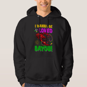 I Wanna Be Loved Bayou Crawfish Mardi Gras Party Hoodie