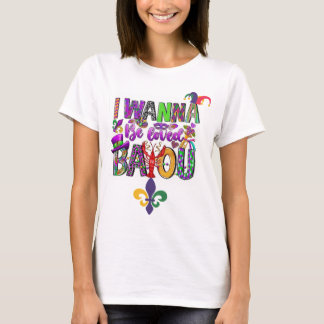 I Wanna Be Loved Bayou T-Shirt for Women