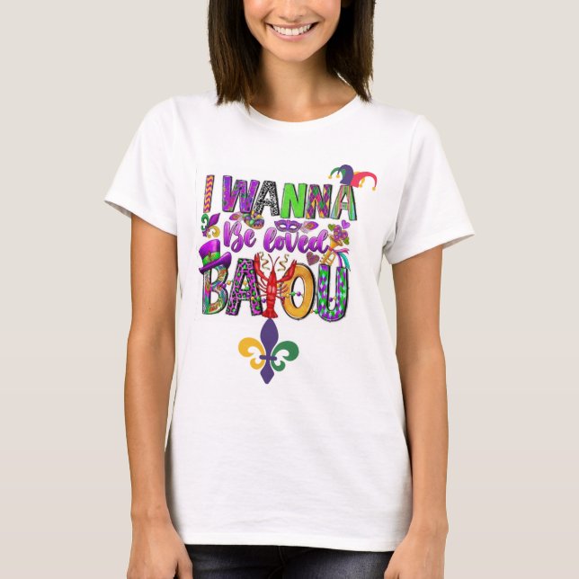 I Wanna Be Loved Bayou T-Shirt for Women (Front)