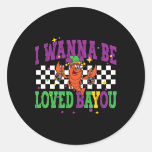 I Wanna Be Loved Byyou Mardi Gras 2025 New Orleans Classic Round Sticker