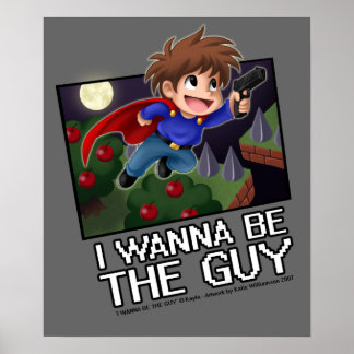 I Wanna be the Guy Poster! Poster