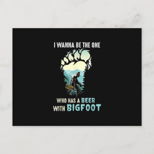 I Wanna Be The One Who Has A Beer With Bigfoot Announcement Postcard