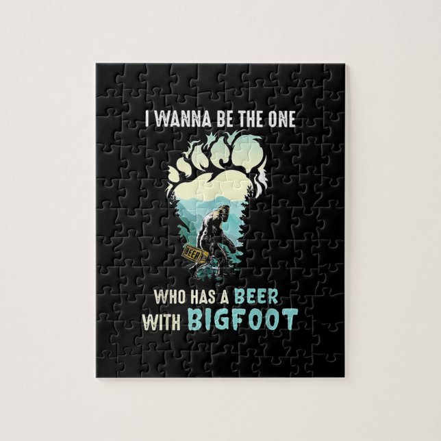 I Wanna Be The One Who Has A Beer With Bigfoot Jigsaw Puzzle (Vertical)