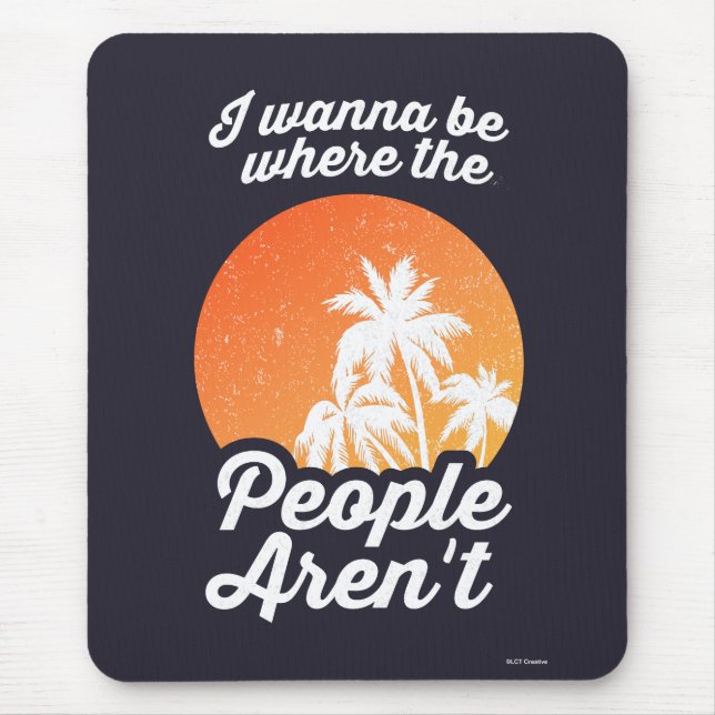 I Wanna Be Where The People Aren't Mouse Mat (Front)
