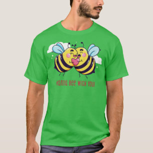 I Wanna Bee With You T-Shirt