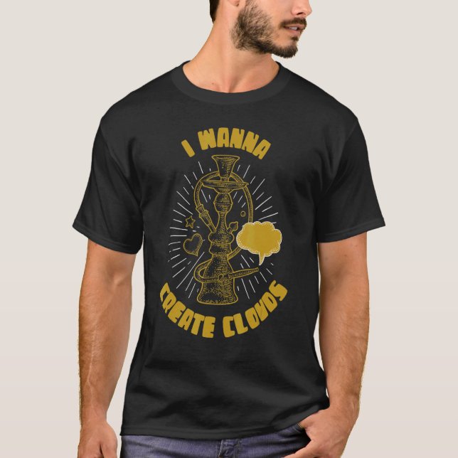 I Wanna Create Clouds Long Pipe Tube Hookah T-Shirt (Front)