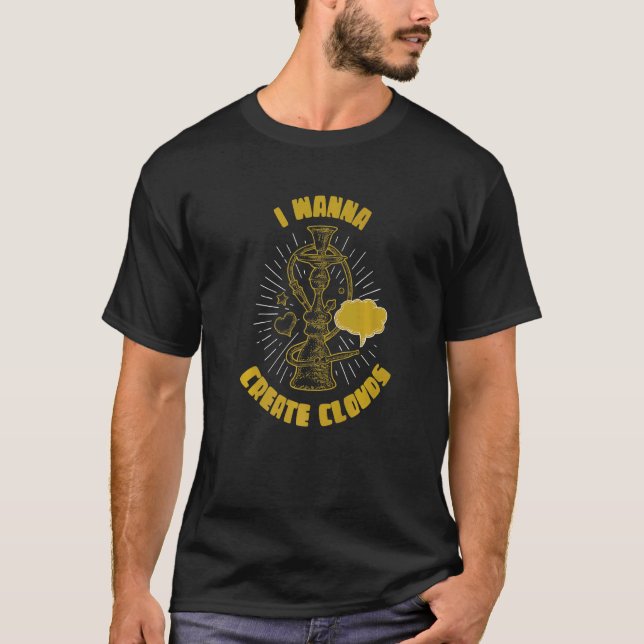 I Wanna Create Clouds Long Pipe Tube Hookah T-Shirt (Front)