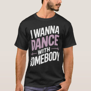 I Wanna Dance With Somebody Social Dancers Music L T-Shirt