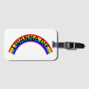 I Wanna Die - Rainbow Luggage Tag