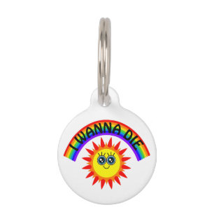I Wanna Die - Rainbow Smiling Sun Pet Tag