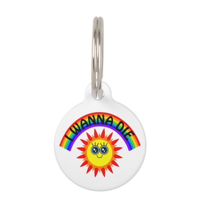 I Wanna Die - Rainbow Smiling Sun Pet Tag (Front)