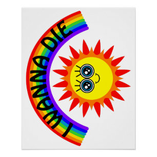 I Wanna Die - Rainbow Smiling Sun Poster