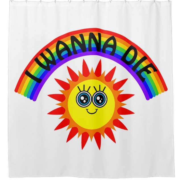 I Wanna Die - Rainbow Smiling Sun Shower Curtain (Front)