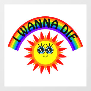 I Wanna Die - Rainbow Smiling Sun Window Cling