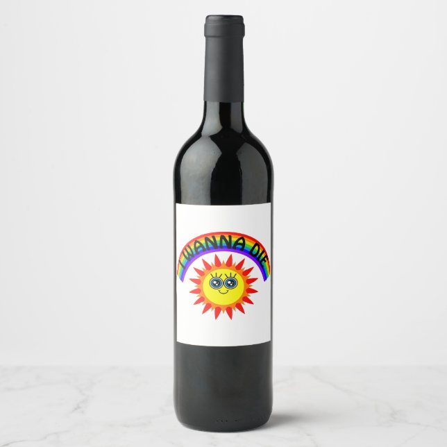 I Wanna Die - Rainbow Smiling Sun Wine Label (Front)