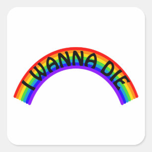 I Wanna Die - Rainbow Square Sticker
