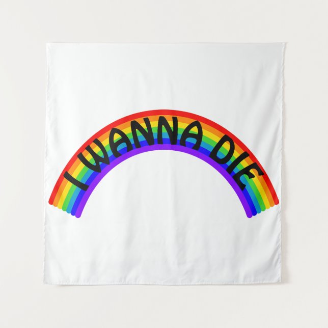 I Wanna Die - Rainbow Tapestry (Front)