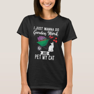 I Wanna Do Garden Work And Cats Outdoor And Garden T-Shirt
