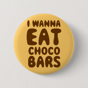 I Wanna Eat Choco Bars 6 Cm Round Badge