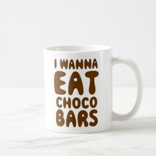 I Wanna Eat Choco Bars Coffee Mug