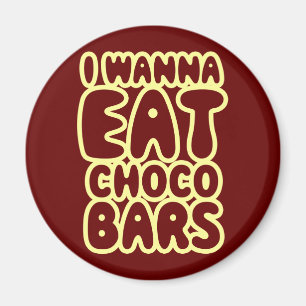 I Wanna Eat Choco Bars Magnet