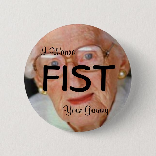 I Wanna Fist Your Granny Button (Front)