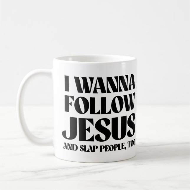 I wanna follow Jesus and slap people too Coffee Mug (Left)