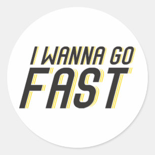 I Wanna Go Fast Classic Round Sticker