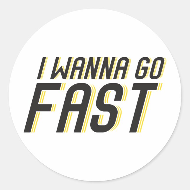 I Wanna Go Fast Classic Round Sticker (Front)