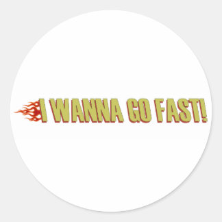 I Wanna Go Fast Classic Round Sticker