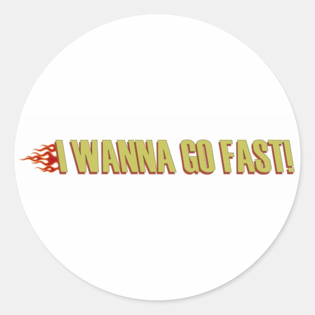 I Wanna Go Fast Classic Round Sticker (Front)