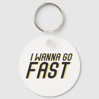 I Wanna Go Fast Key Ring
