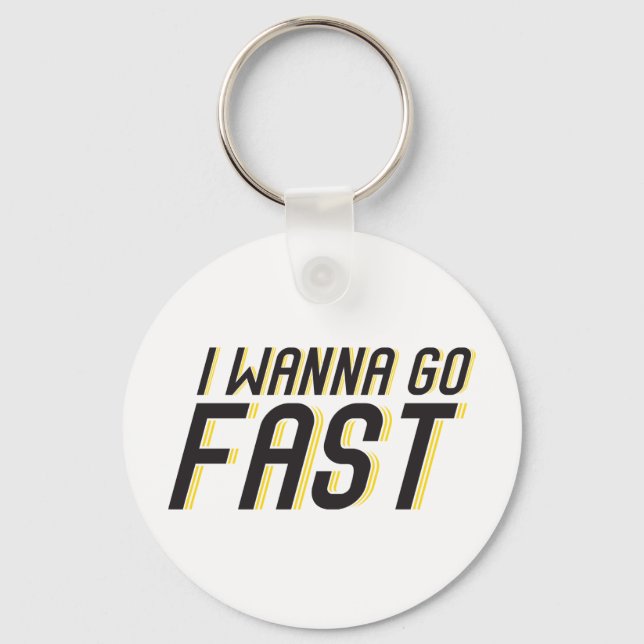 I Wanna Go Fast Key Ring (Front)